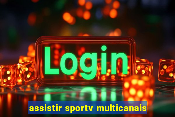 assistir sportv multicanais